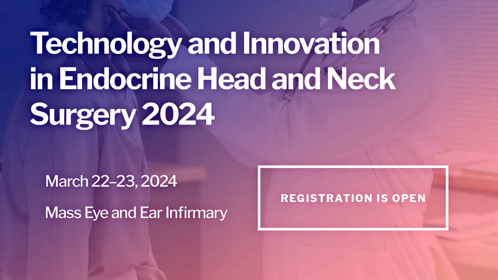 Register Now - Technology and Innovation in Endocrine Head and Neck Surgery 2024